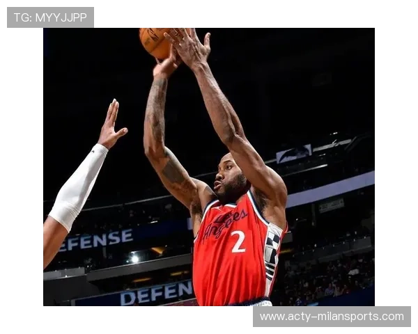 快船防守提升，莱昂纳德外线回防效果显著